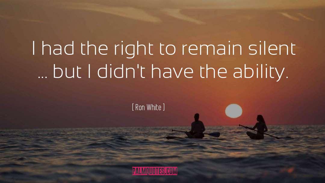 Right To Remain Silent quotes by Ron White