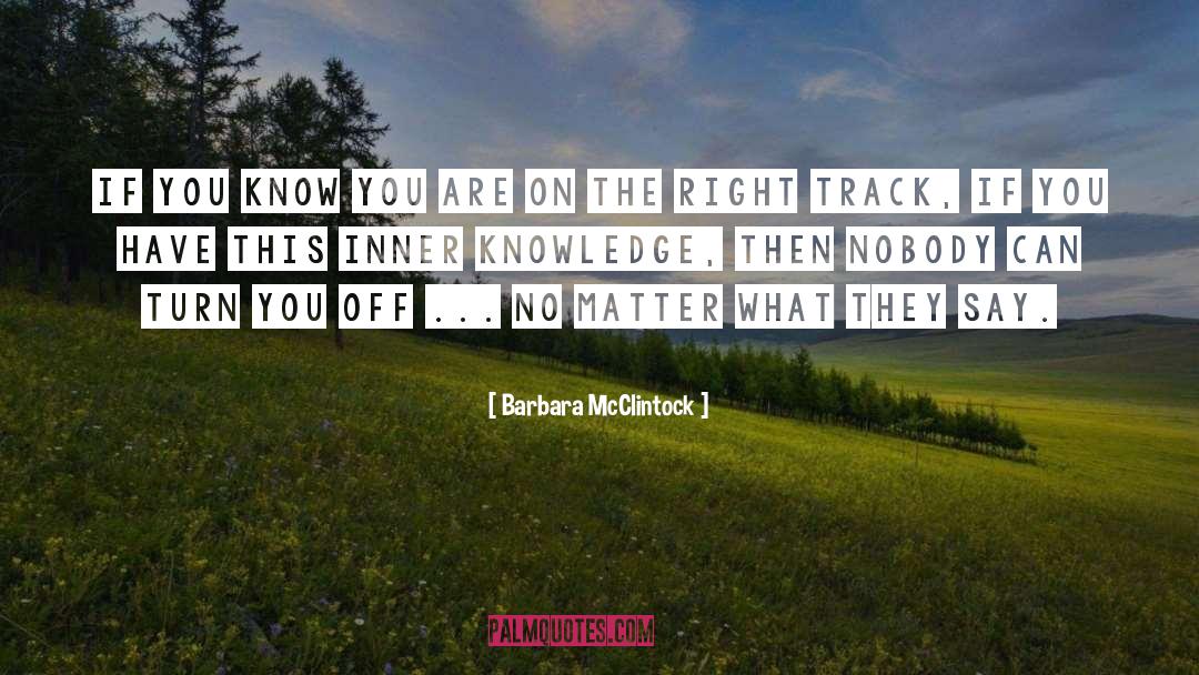Right Track quotes by Barbara McClintock