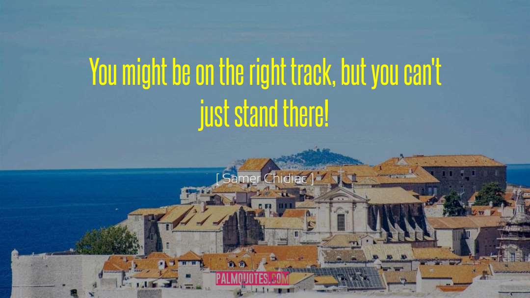 Right Track quotes by Samer Chidiac