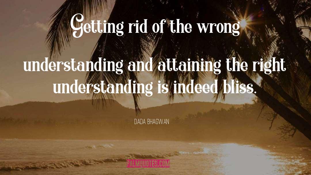 Right Understanding quotes by Dada Bhagwan