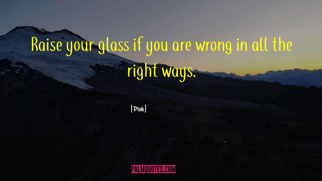 Right Ways quotes by Pink