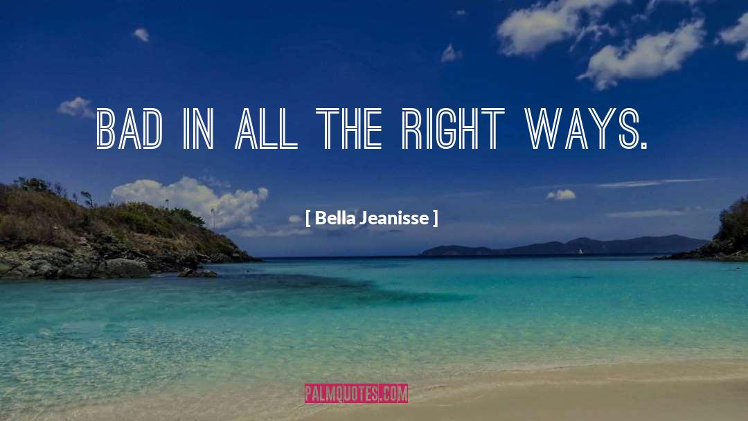 Right Ways quotes by Bella Jeanisse