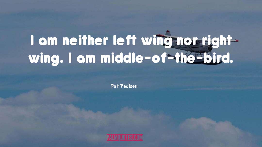 Right Wing Nuts quotes by Pat Paulsen