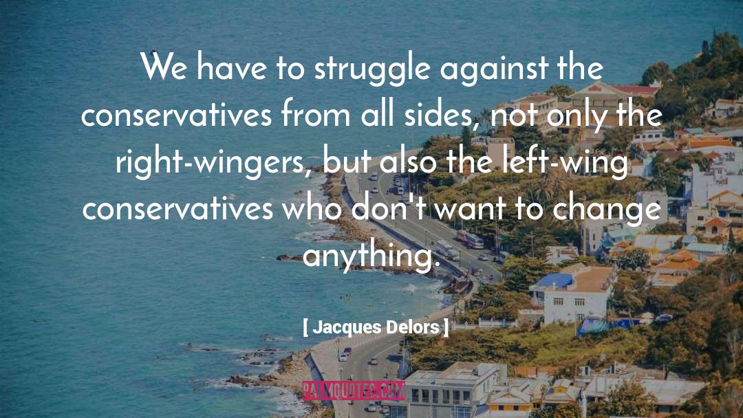 Right Wing Nuts quotes by Jacques Delors