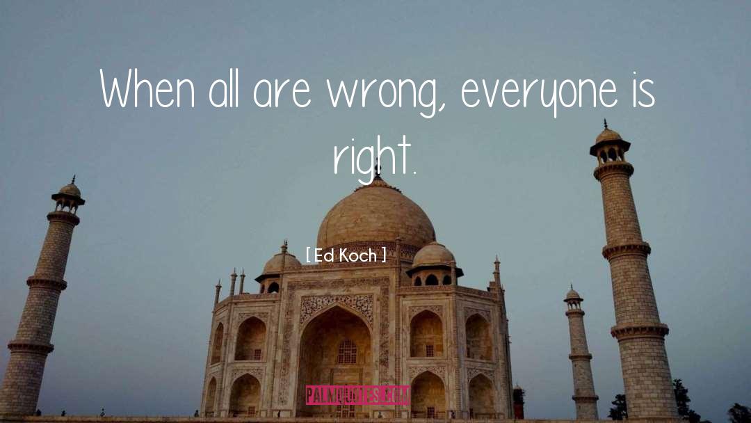 Right Wrong quotes by Ed Koch