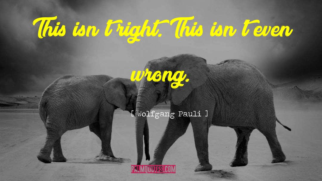 Right Wrong quotes by Wolfgang Pauli