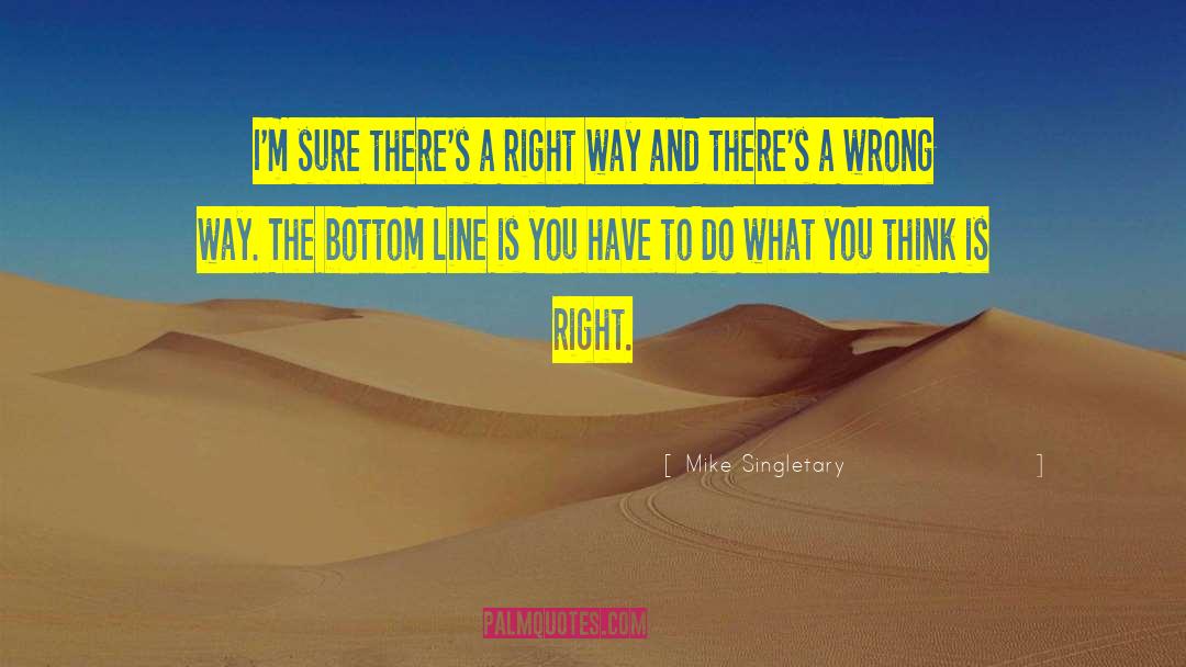 Right Wrong quotes by Mike Singletary