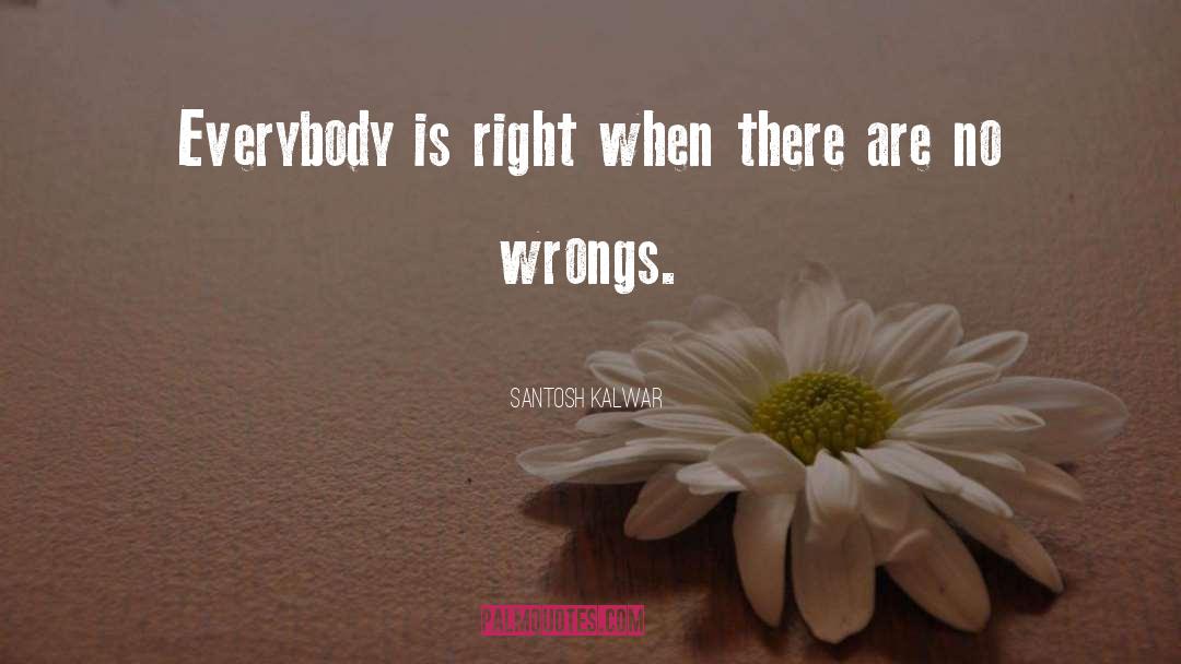 Right Wrong quotes by Santosh Kalwar