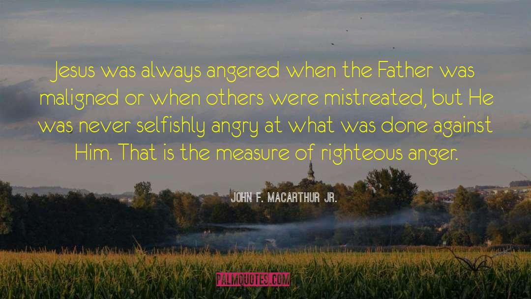 Righteous Anger quotes by John F. MacArthur Jr.