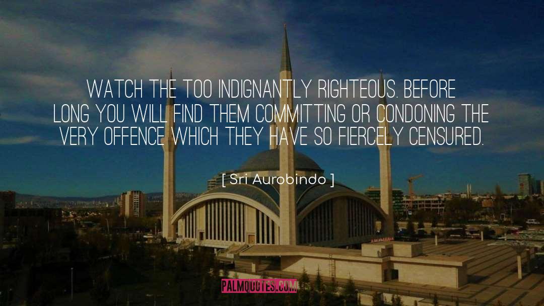 Righteous Indignation quotes by Sri Aurobindo