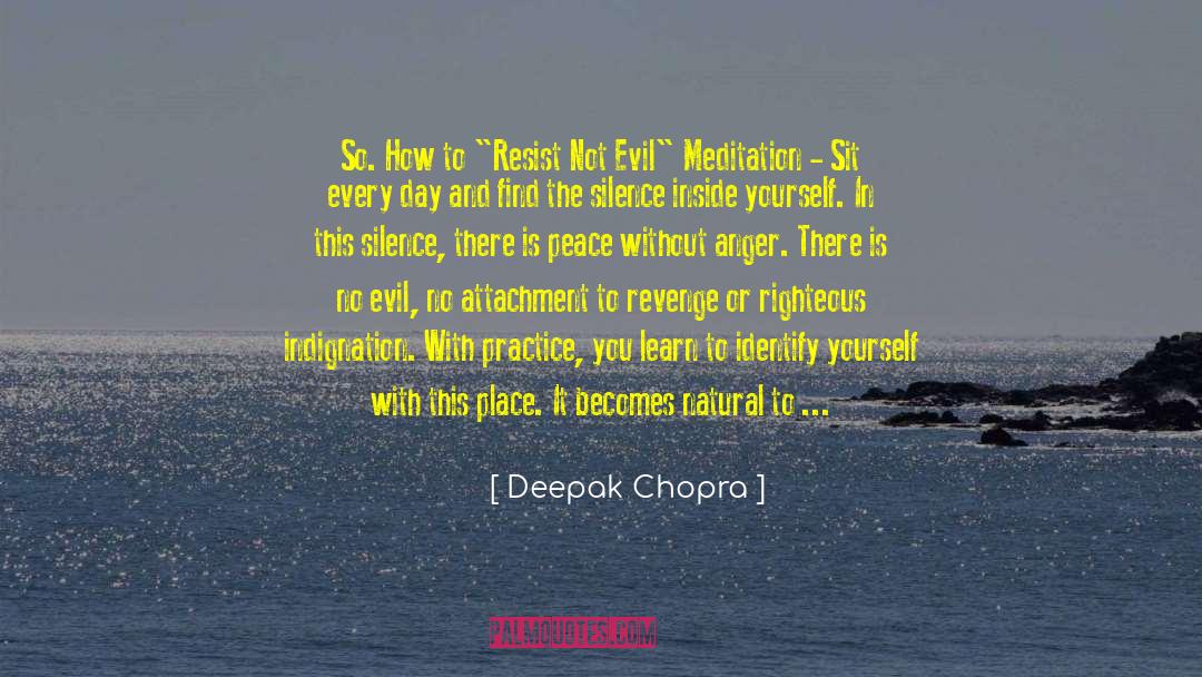 Righteous Indignation quotes by Deepak Chopra