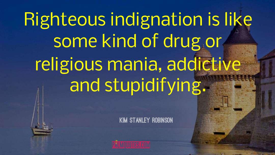 Righteous Indignation quotes by Kim Stanley Robinson