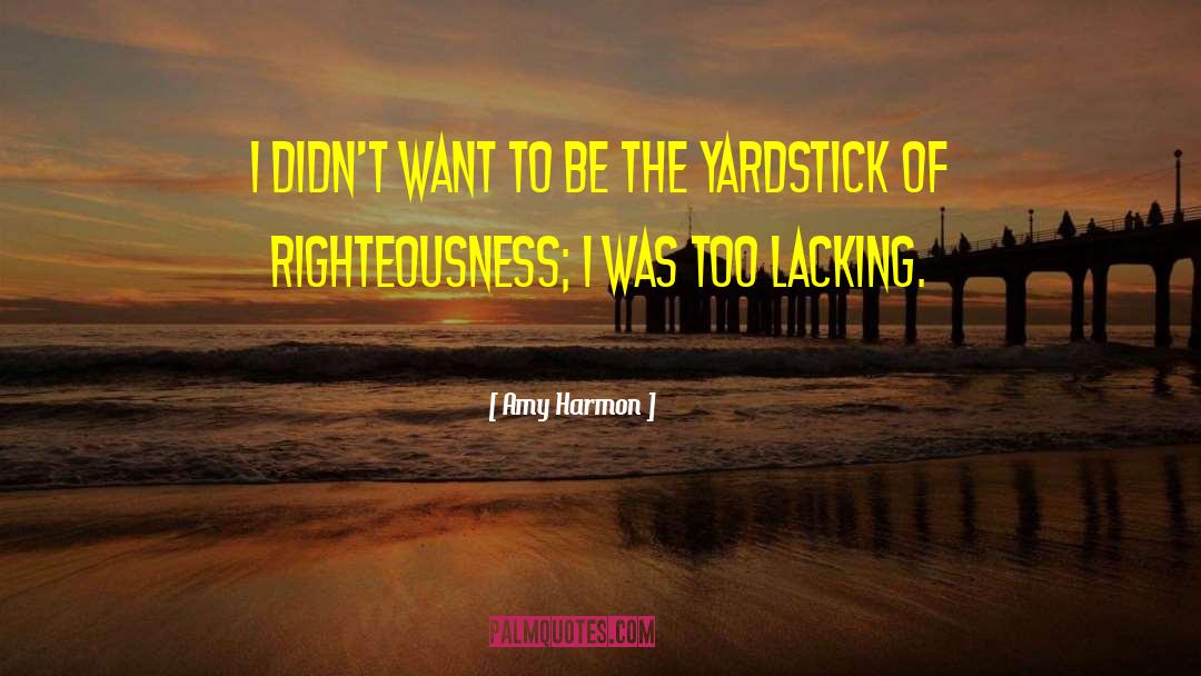 Righteousness quotes by Amy Harmon