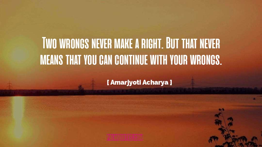 Righting Wrongs quotes by Amarjyoti Acharya