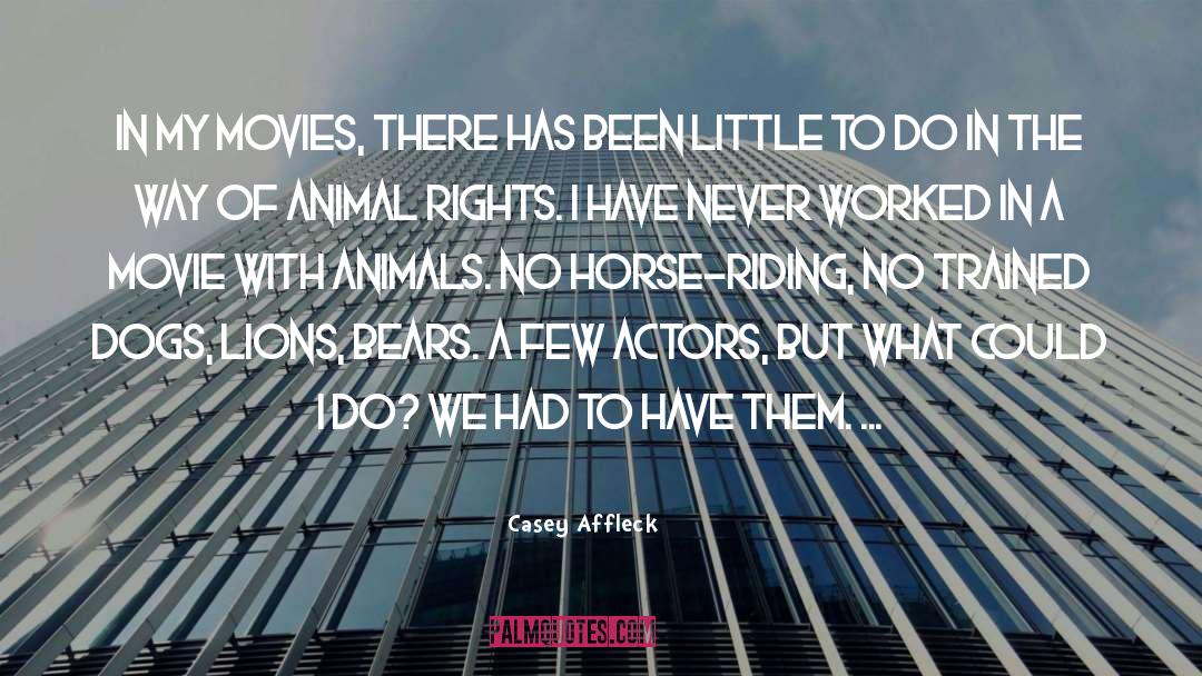 Rights Of Animals quotes by Casey Affleck