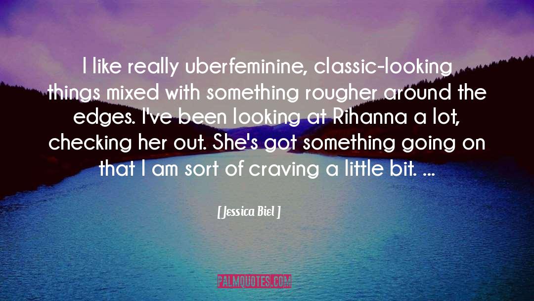 Rihanna quotes by Jessica Biel