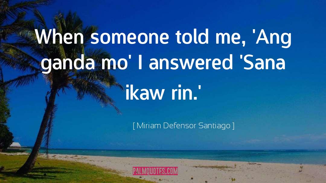Rin quotes by Miriam Defensor Santiago