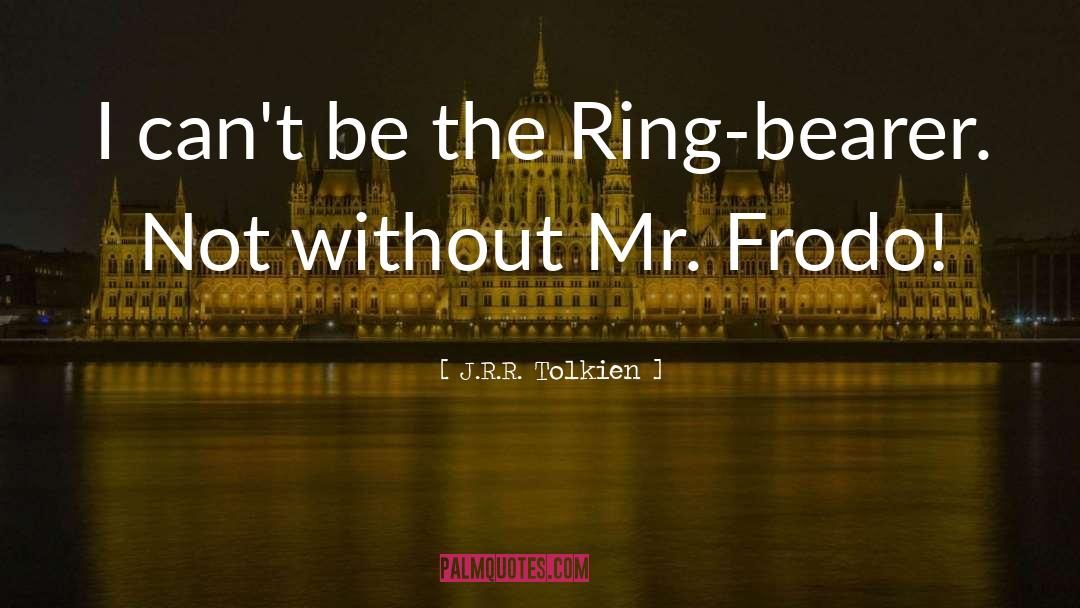 Ring Bearer quotes by J.R.R. Tolkien