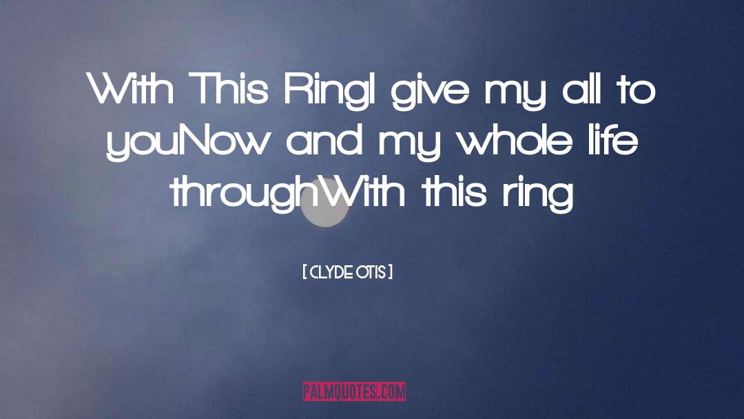 Ring quotes by Clyde Otis