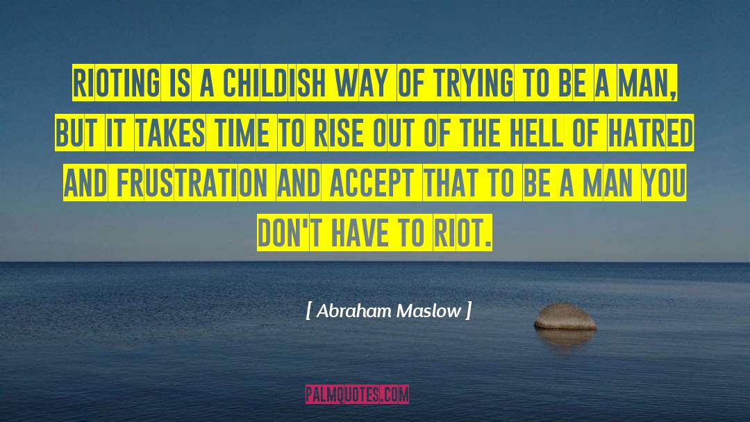 Rioting quotes by Abraham Maslow