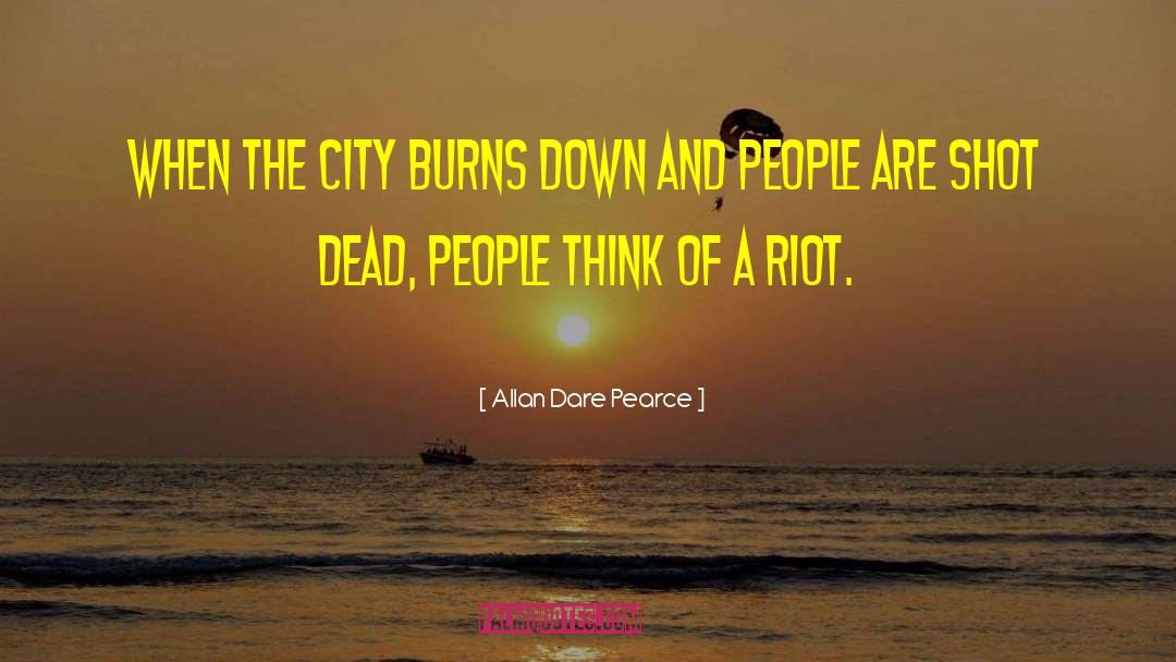 Riots quotes by Allan Dare Pearce