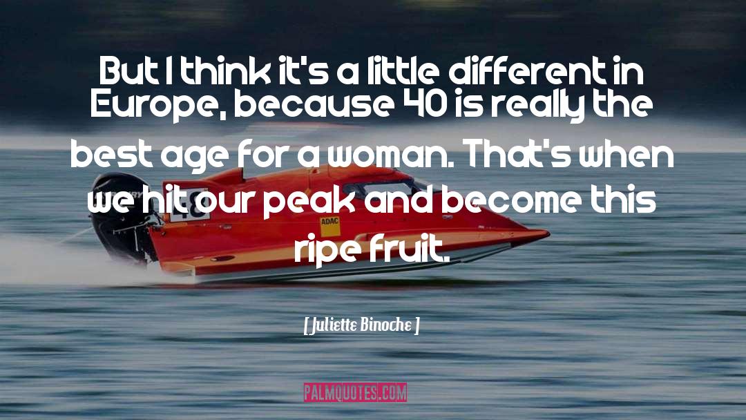 Ripe Fruit quotes by Juliette Binoche