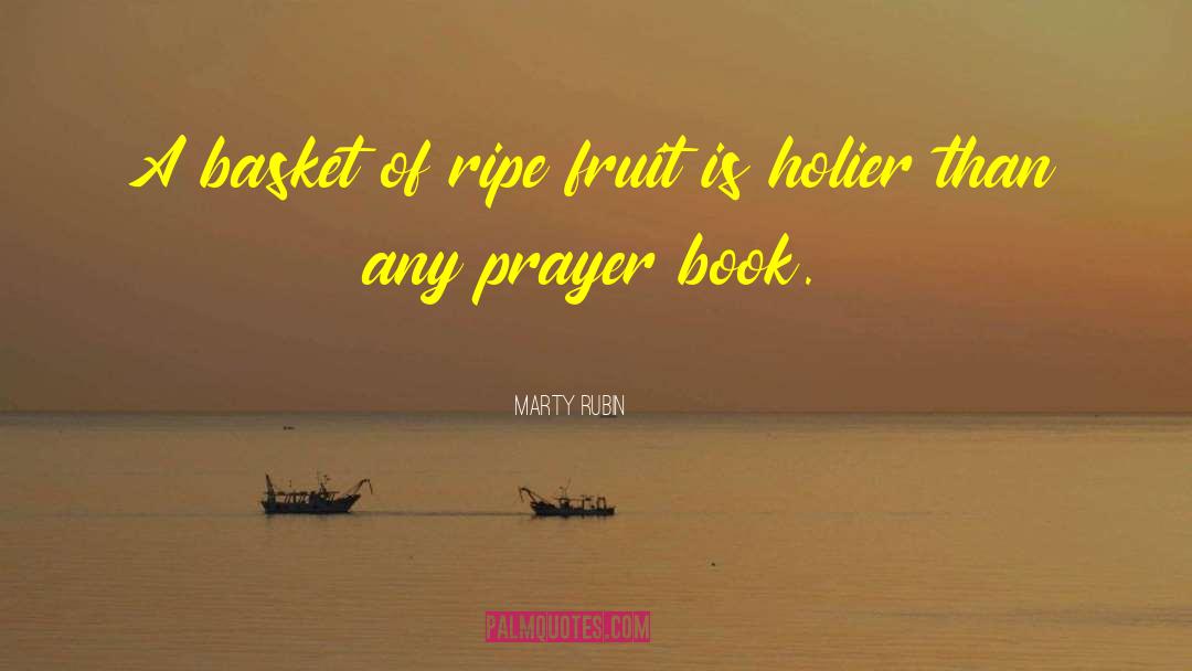 Ripe Fruit quotes by Marty Rubin