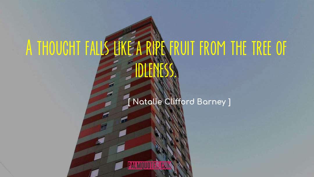 Ripe Fruit quotes by Natalie Clifford Barney