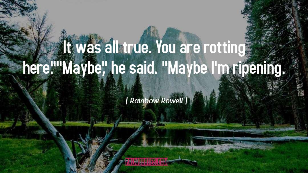 Ripening quotes by Rainbow Rowell