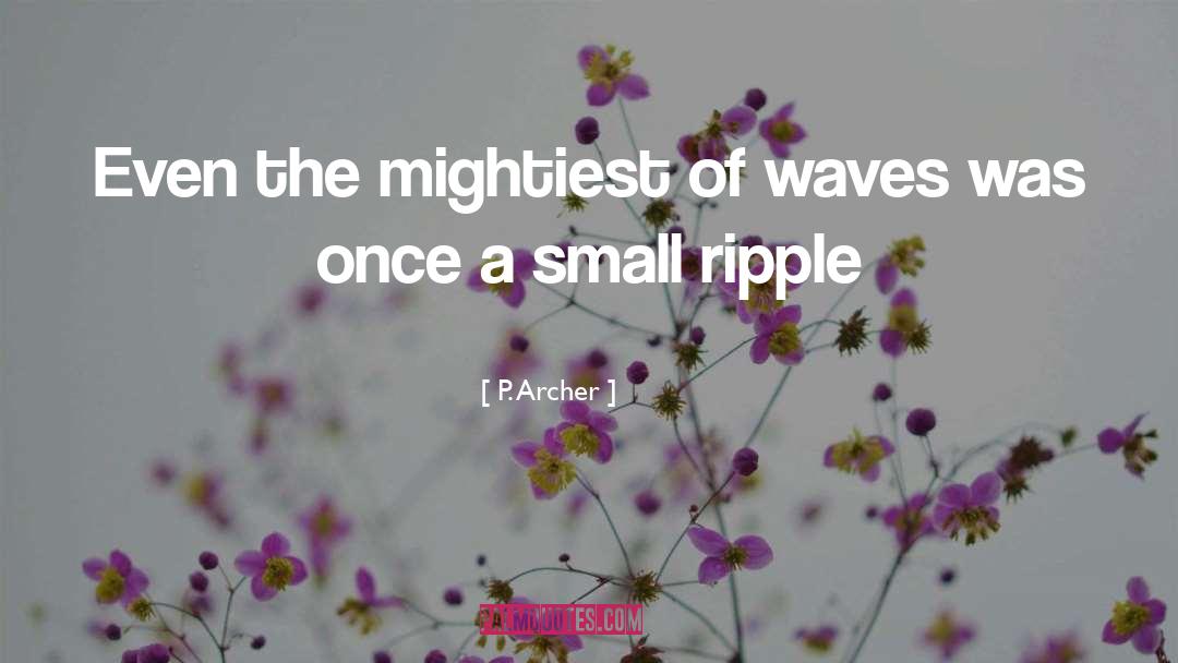 Ripple quotes by P. Archer