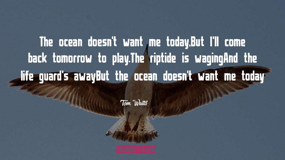 Riptide quotes by Tom Waits