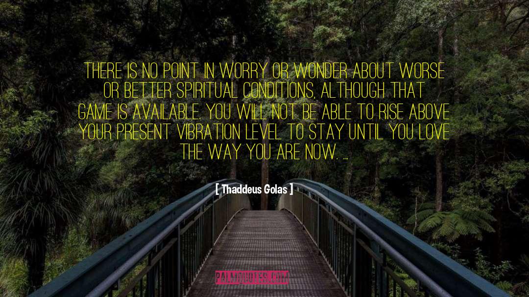 Rise Above Your Weakness quotes by Thaddeus Golas