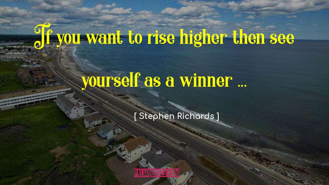 Rise Higher quotes by Stephen Richards