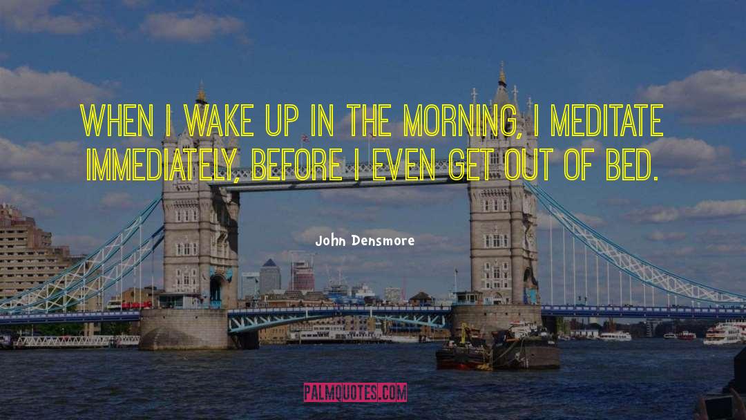 Rising In The Morning quotes by John Densmore