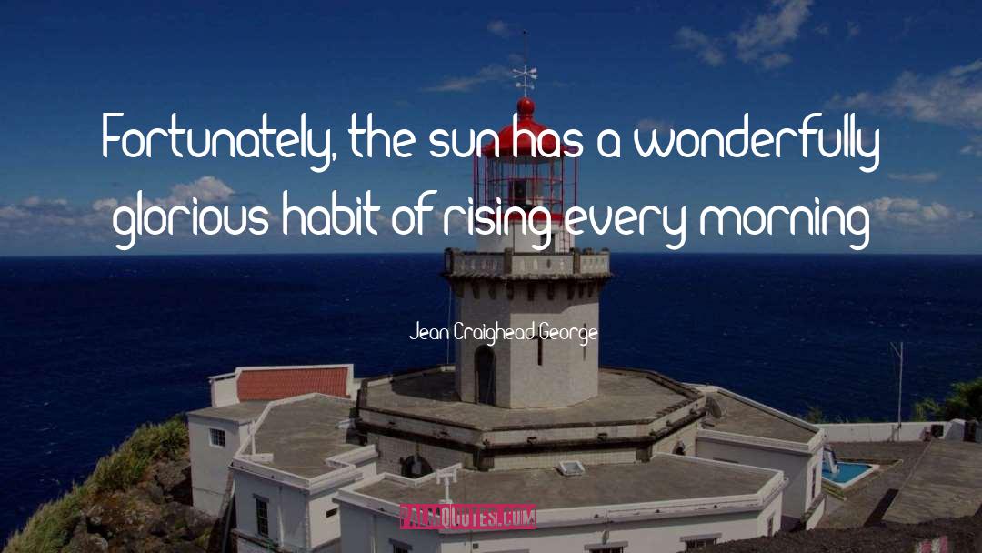 Rising Sun Images With quotes by Jean Craighead George