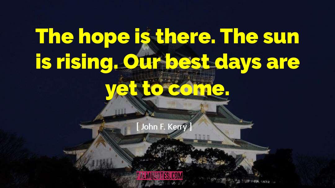 Rising Sun Images With quotes by John F. Kerry