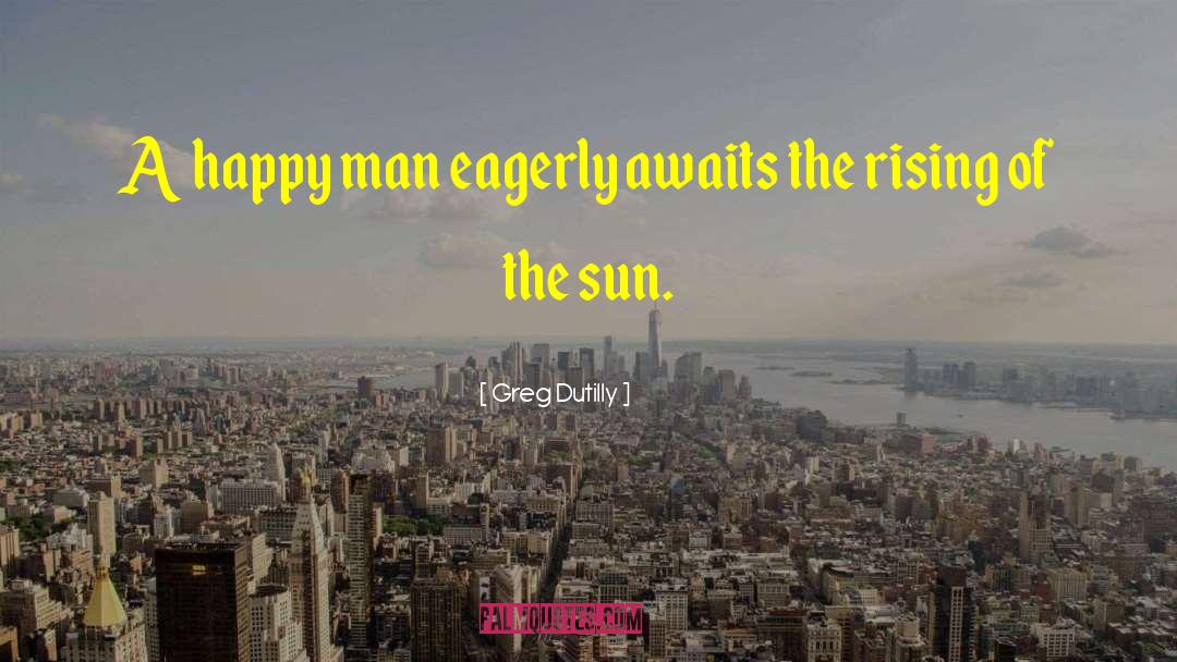 Rising Sun Images With quotes by Greg Dutilly