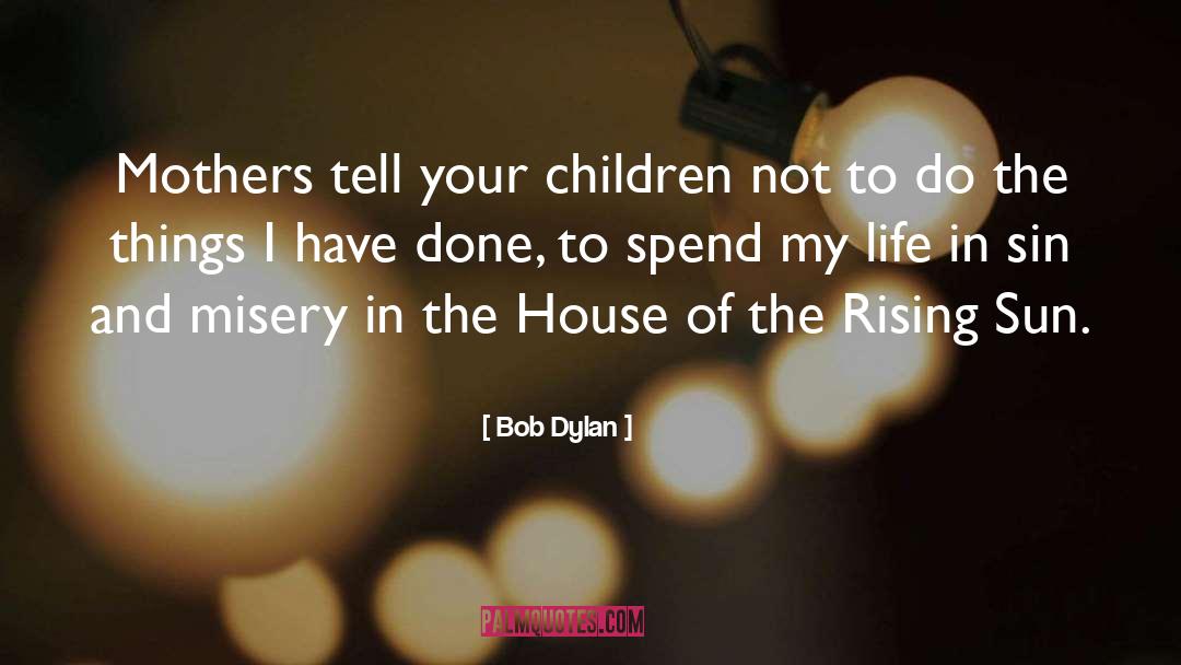 Rising Sun quotes by Bob Dylan