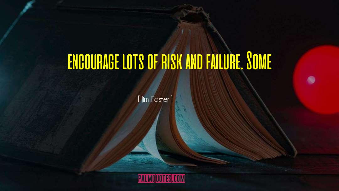 Risk And Failure quotes by Jim Foster