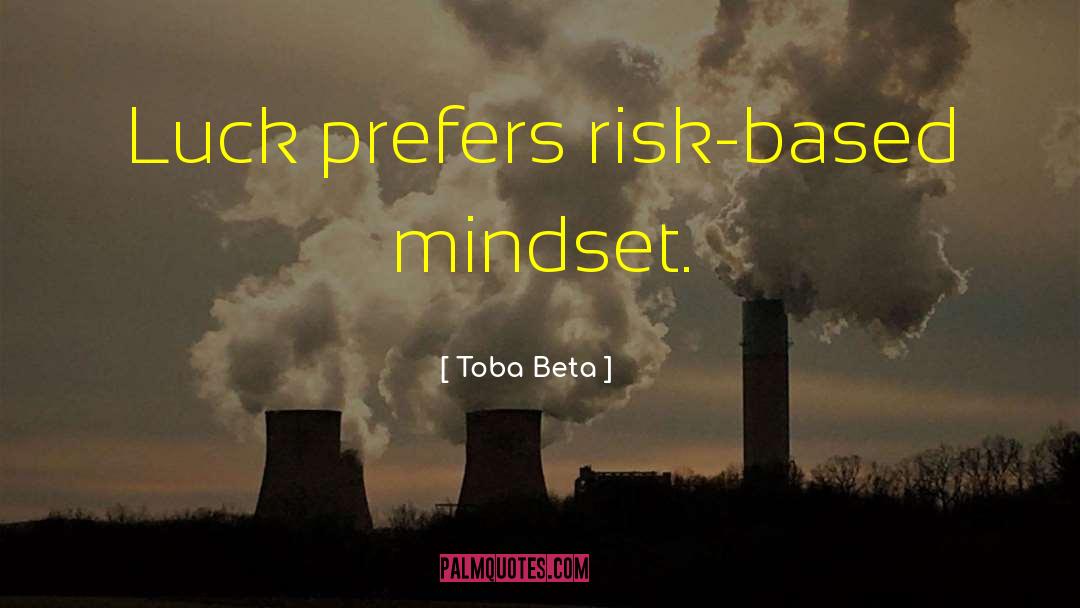 Risk Based Mindset quotes by Toba Beta