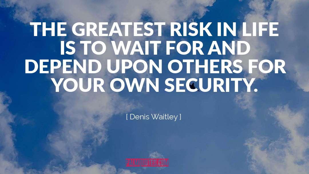 Risk Life quotes by Denis Waitley