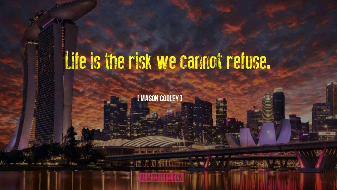 Risk Life quotes by Mason Cooley