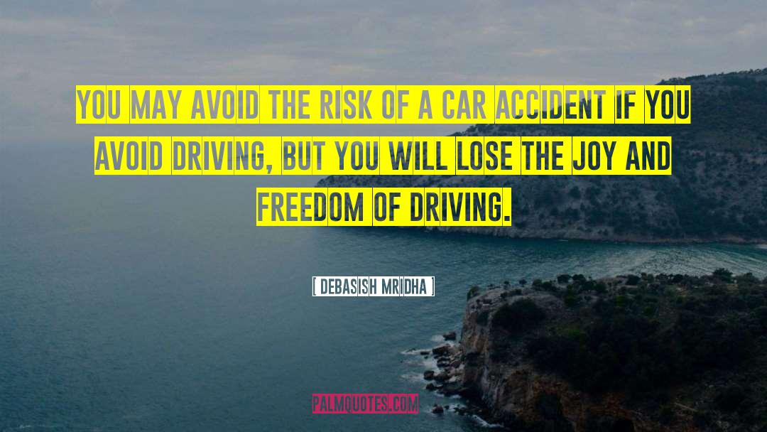 Risk Of Driving quotes by Debasish Mridha