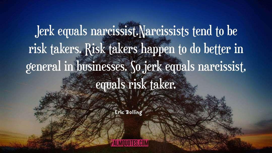 Risk Taker quotes by Eric Bolling