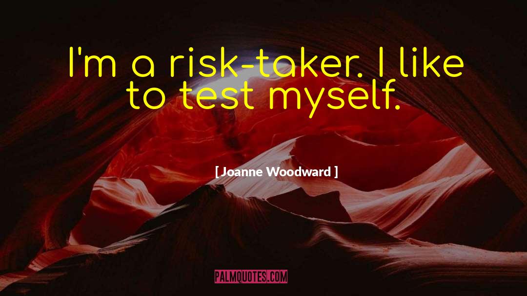 Risk Taker quotes by Joanne Woodward