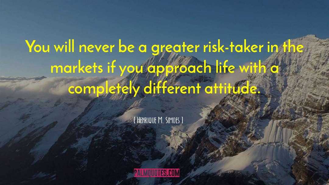 Risk Taker quotes by Henrique M. Simoes
