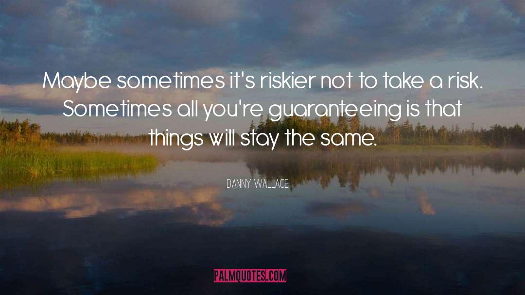 Risk Taking quotes by Danny Wallace
