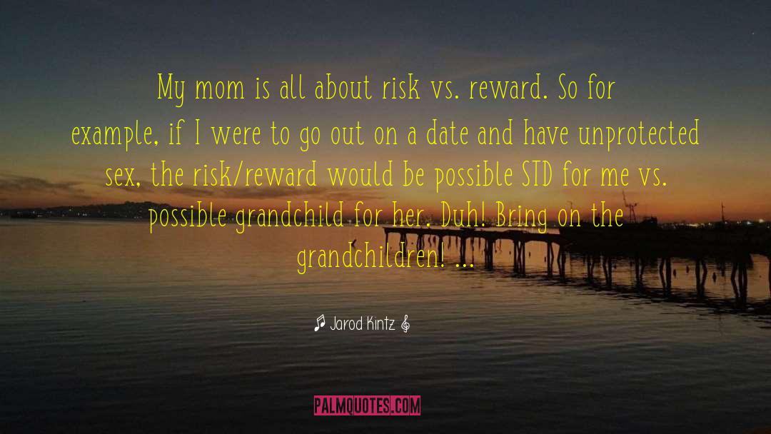 Risk Vs Reward quotes by Jarod Kintz