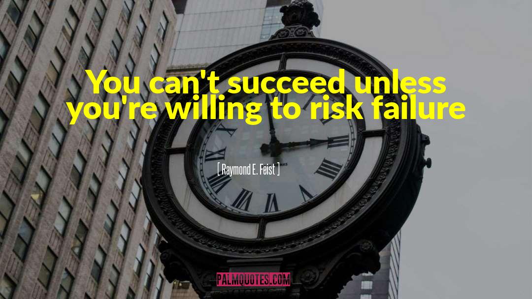Risking Failure quotes by Raymond E. Feist