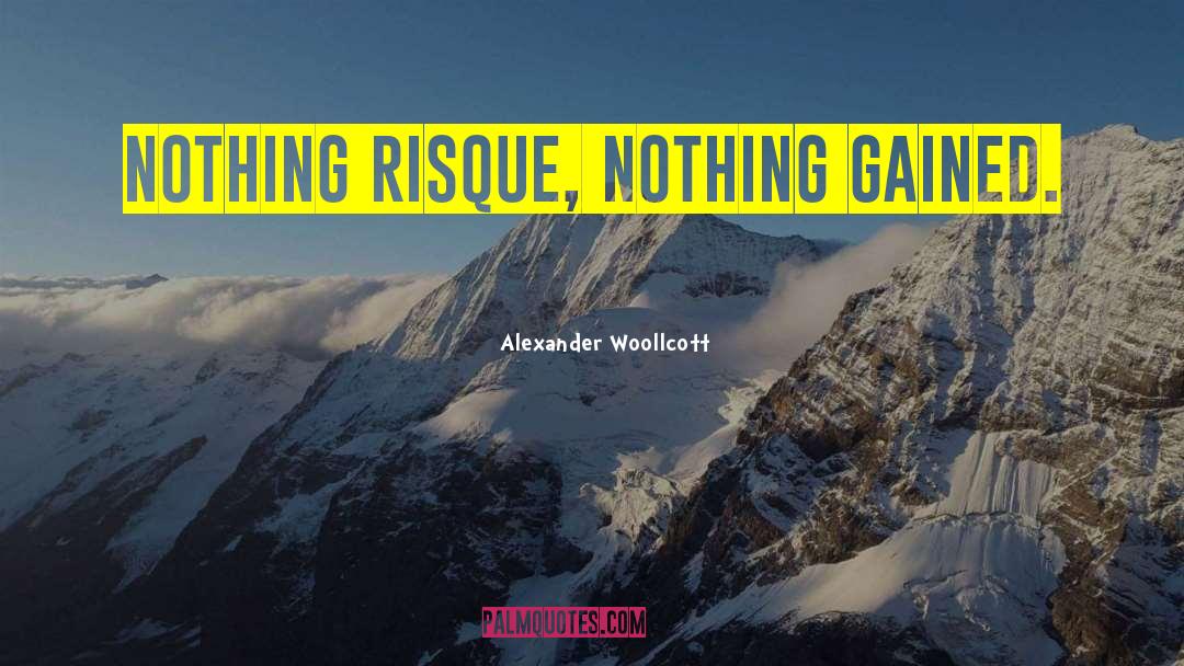 Risque quotes by Alexander Woollcott